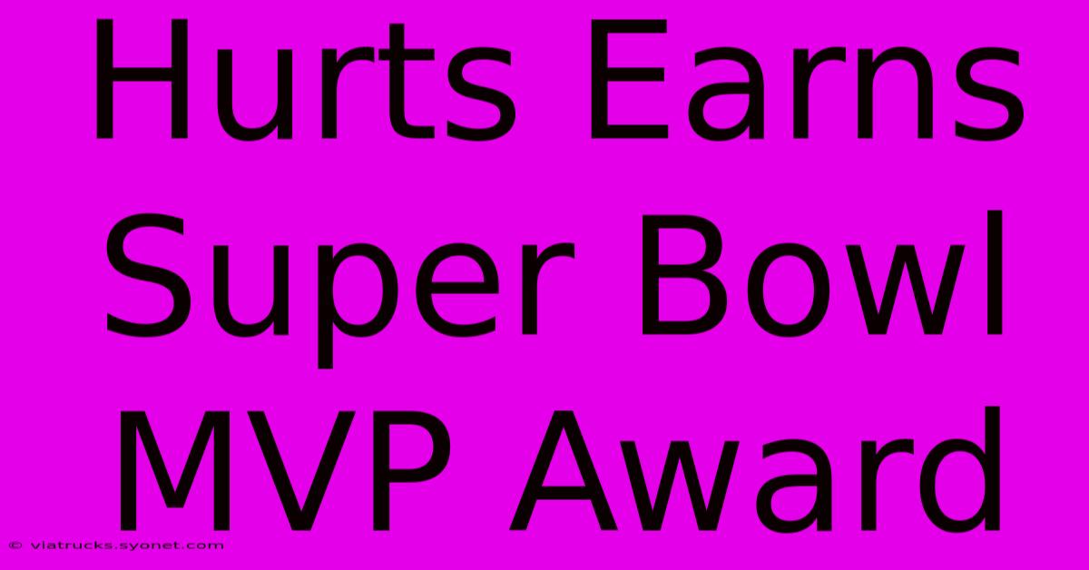 Hurts Earns Super Bowl MVP Award