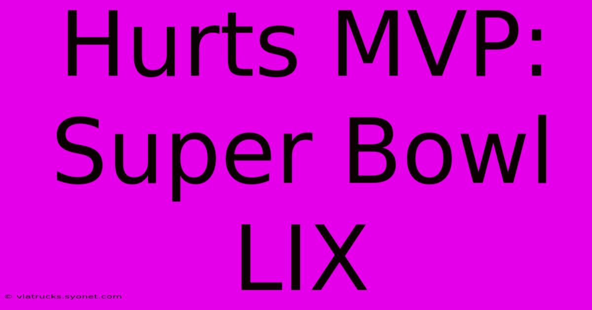 Hurts MVP: Super Bowl LIX