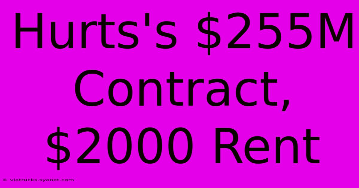 Hurts's $255M Contract, $2000 Rent