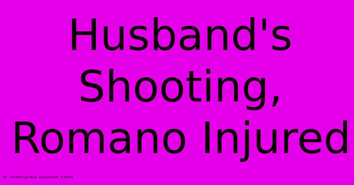 Husband's Shooting, Romano Injured