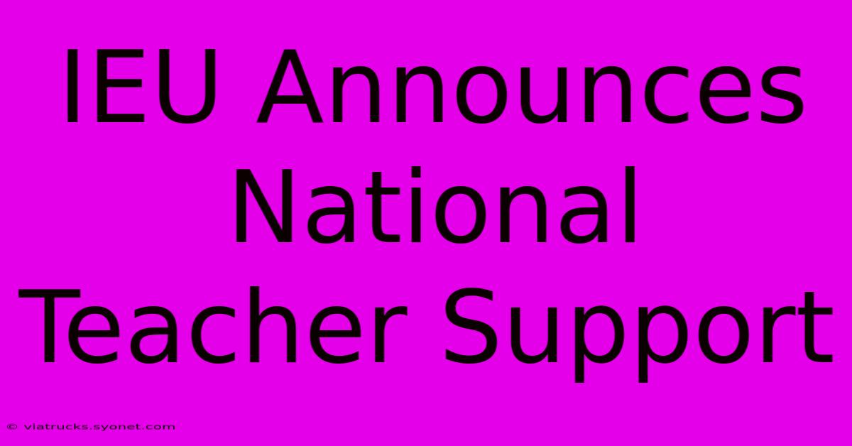 IEU Announces National Teacher Support