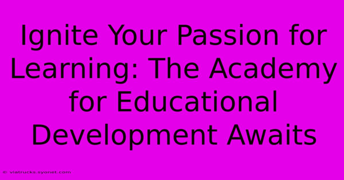 Ignite Your Passion For Learning: The Academy For Educational Development Awaits