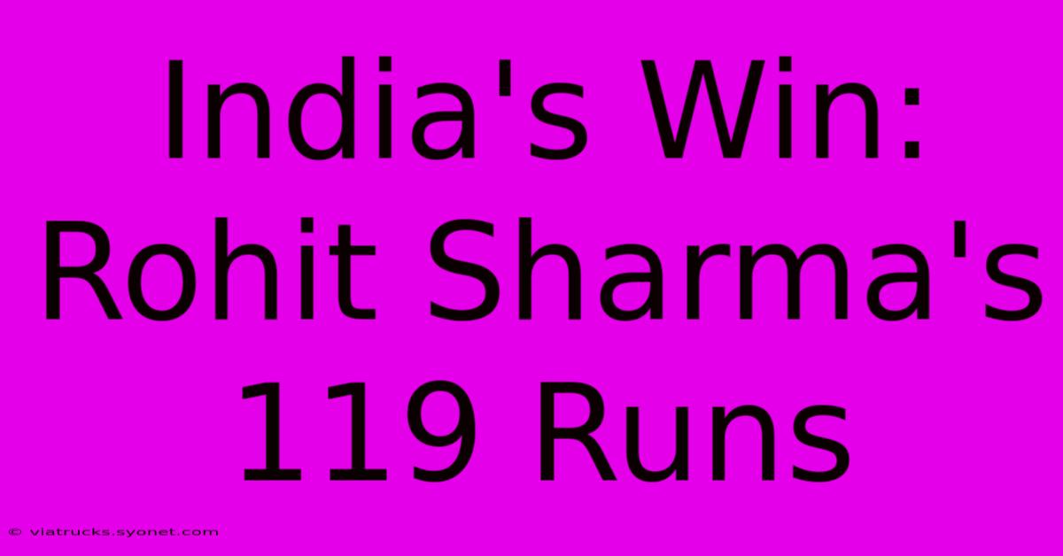 India's Win: Rohit Sharma's 119 Runs