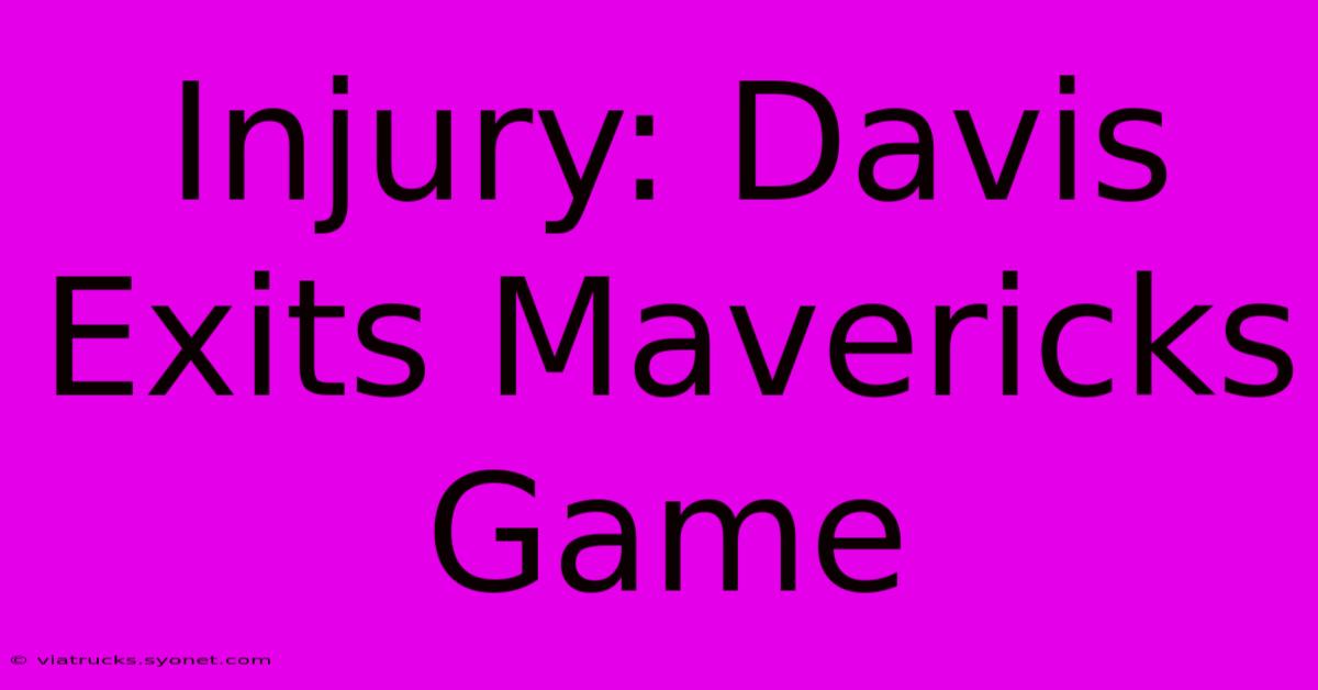 Injury: Davis Exits Mavericks Game