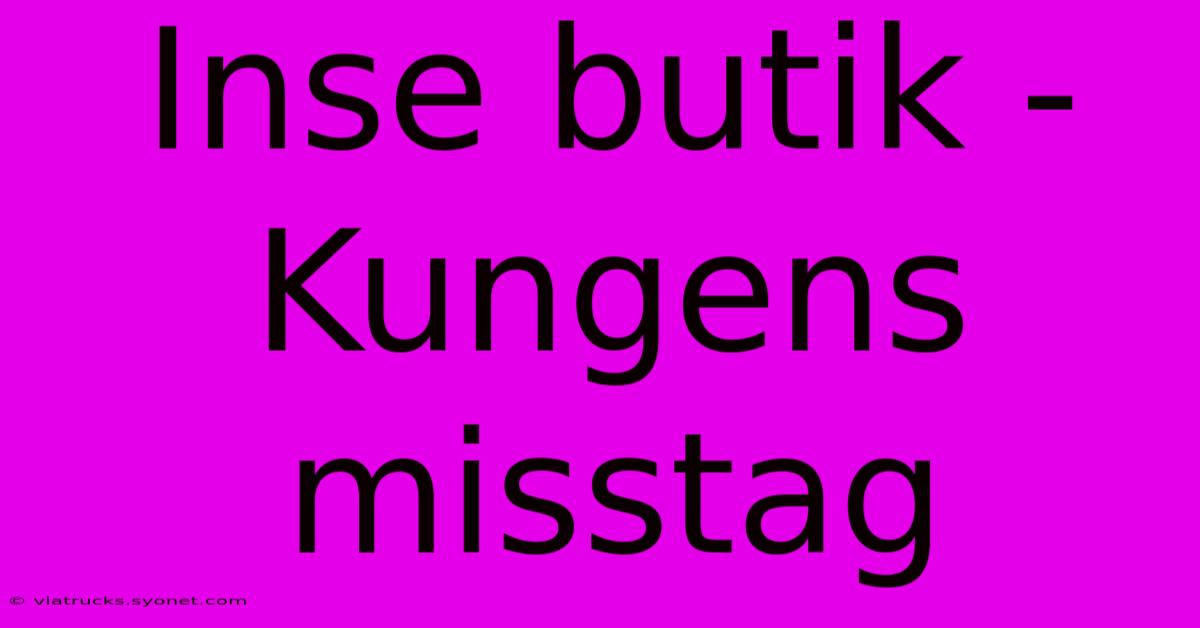 Inse Butik - Kungens Misstag