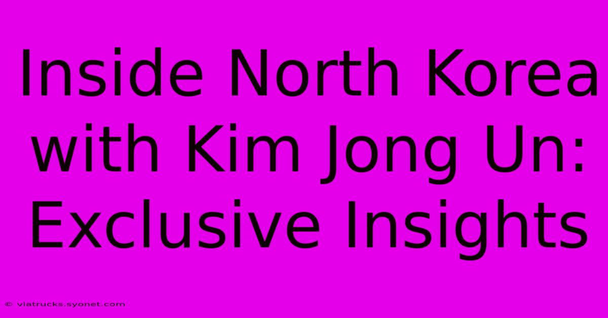 Inside North Korea With Kim Jong Un: Exclusive Insights