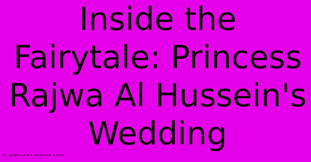 Inside The Fairytale: Princess Rajwa Al Hussein's Wedding