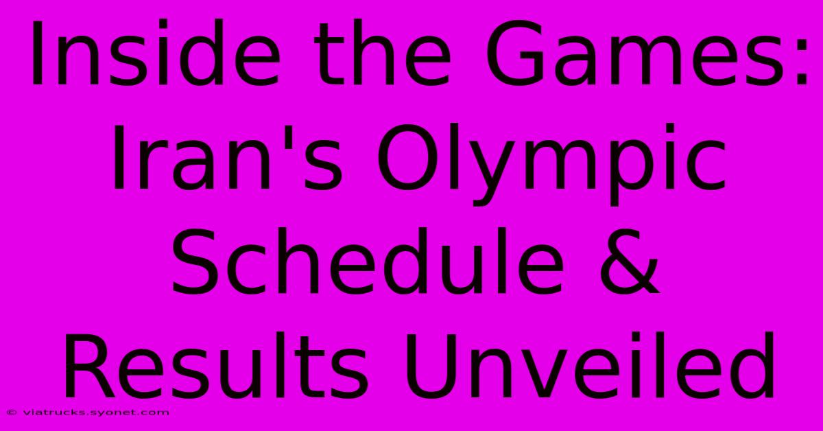 Inside The Games: Iran's Olympic Schedule & Results Unveiled