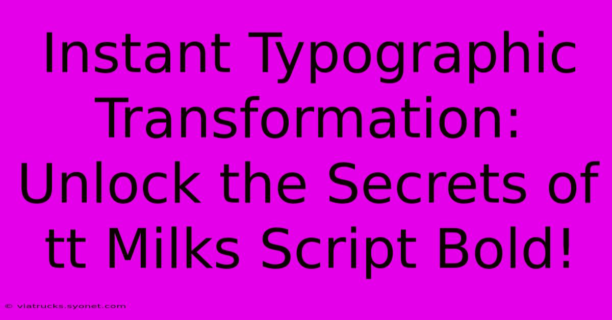 Instant Typographic Transformation: Unlock The Secrets Of Tt Milks Script Bold!