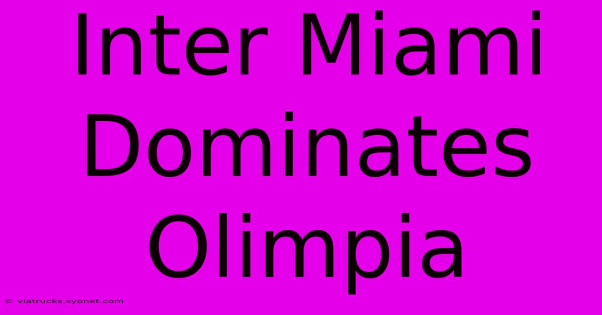 Inter Miami Dominates Olimpia