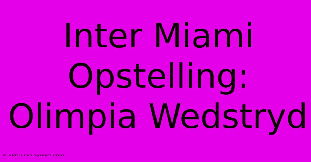 Inter Miami Opstelling: Olimpia Wedstryd