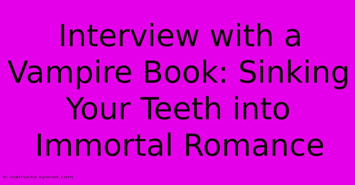 Interview With A Vampire Book: Sinking Your Teeth Into Immortal Romance