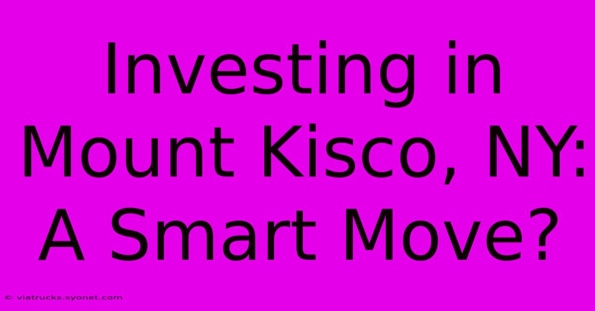 Investing In Mount Kisco, NY:  A Smart Move?