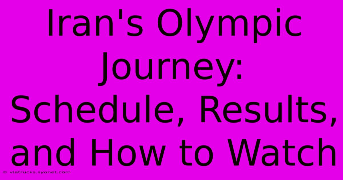 Iran's Olympic Journey: Schedule, Results, And How To Watch