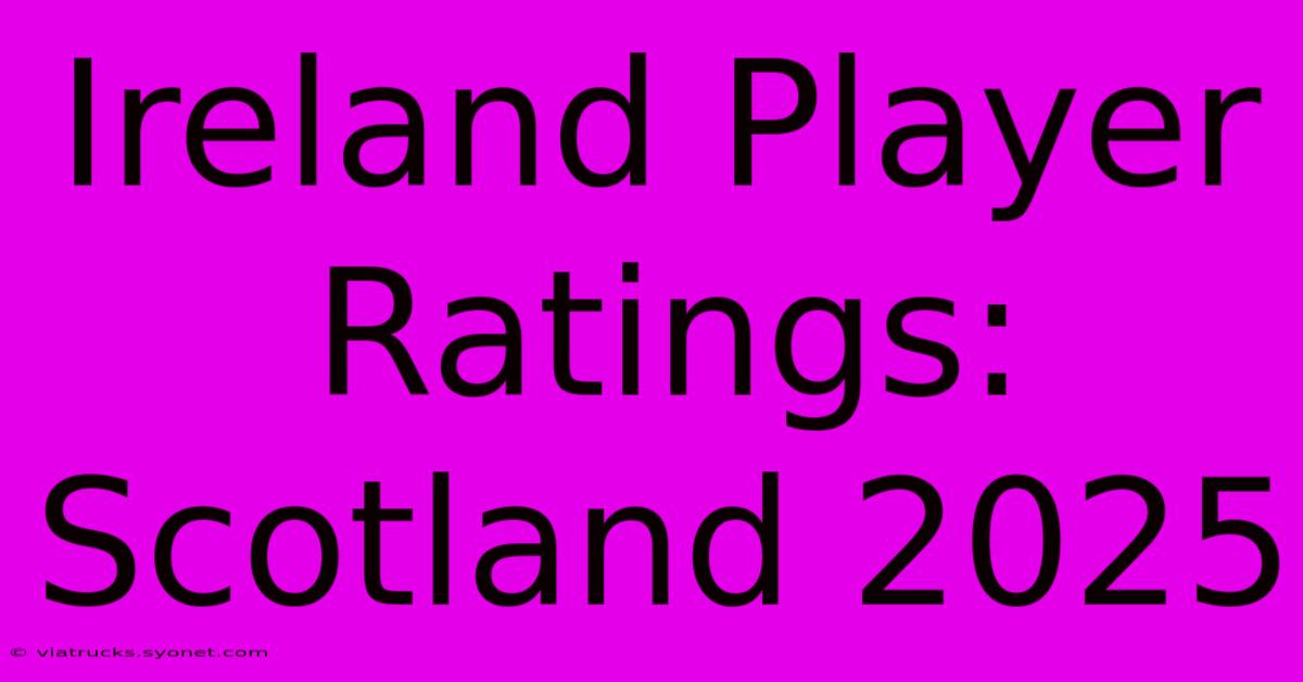 Ireland Player Ratings: Scotland 2025