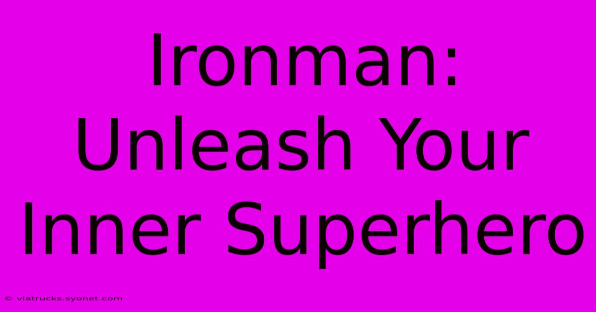 Ironman: Unleash Your Inner Superhero