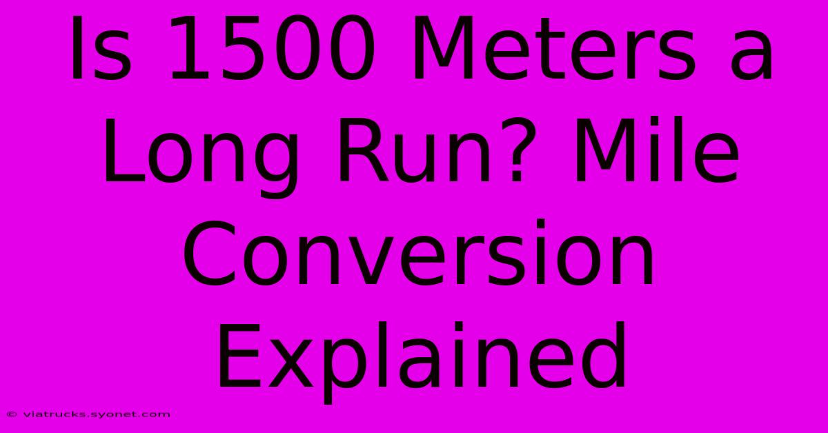 Is 1500 Meters A Long Run? Mile Conversion Explained