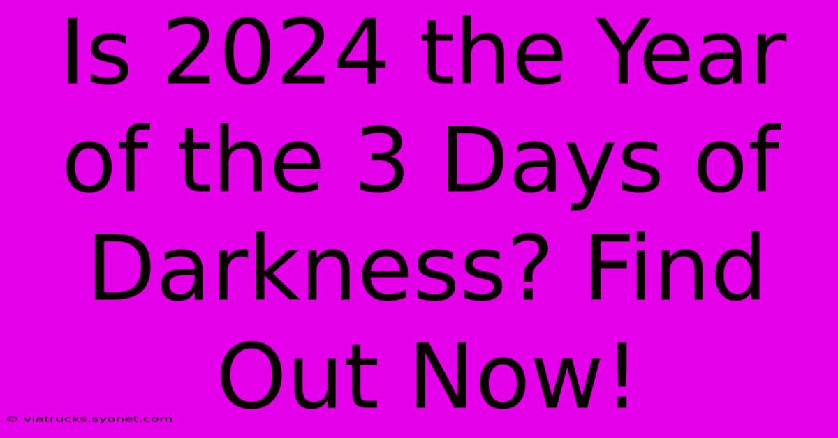 Is 2024 The Year Of The 3 Days Of Darkness? Find Out Now!