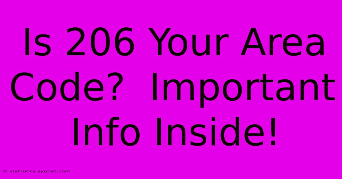 Is 206 Your Area Code?  Important Info Inside!