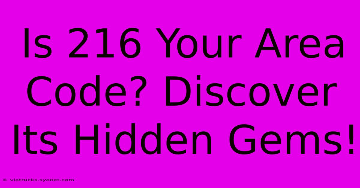 Is 216 Your Area Code? Discover Its Hidden Gems!