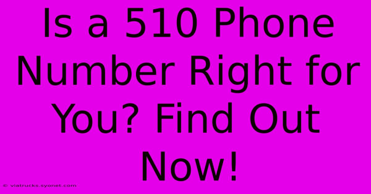 Is A 510 Phone Number Right For You? Find Out Now!