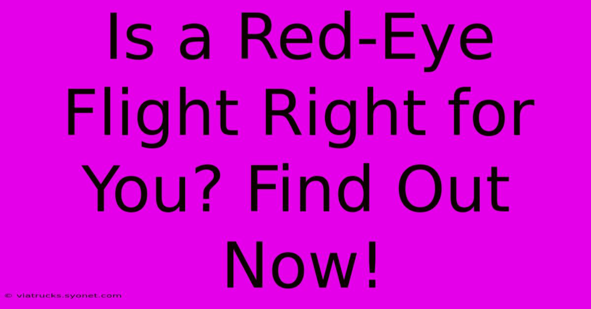 Is A Red-Eye Flight Right For You? Find Out Now!