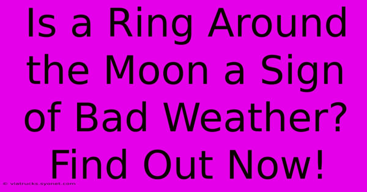 Is A Ring Around The Moon A Sign Of Bad Weather? Find Out Now!