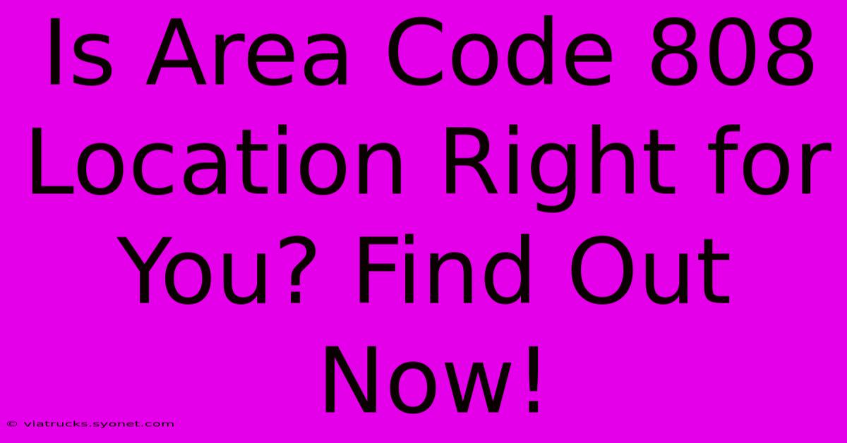 Is Area Code 808 Location Right For You? Find Out Now!