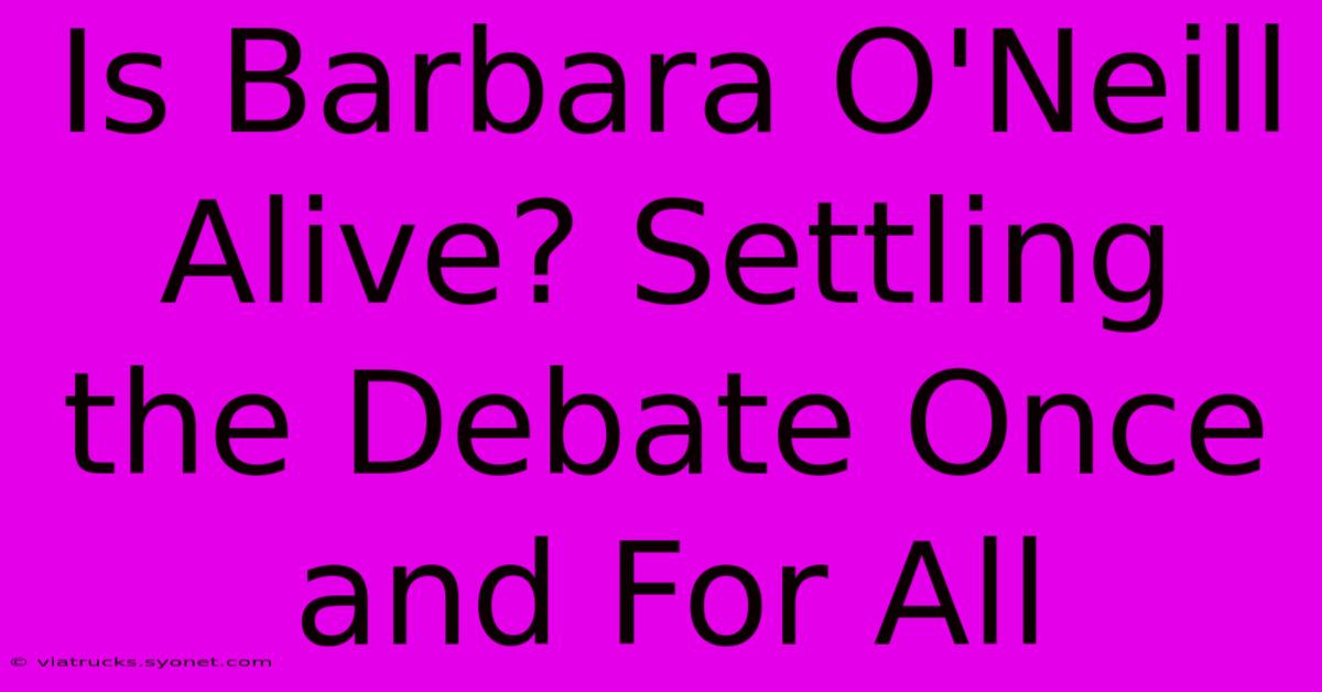 Is Barbara O'Neill Alive? Settling The Debate Once And For All