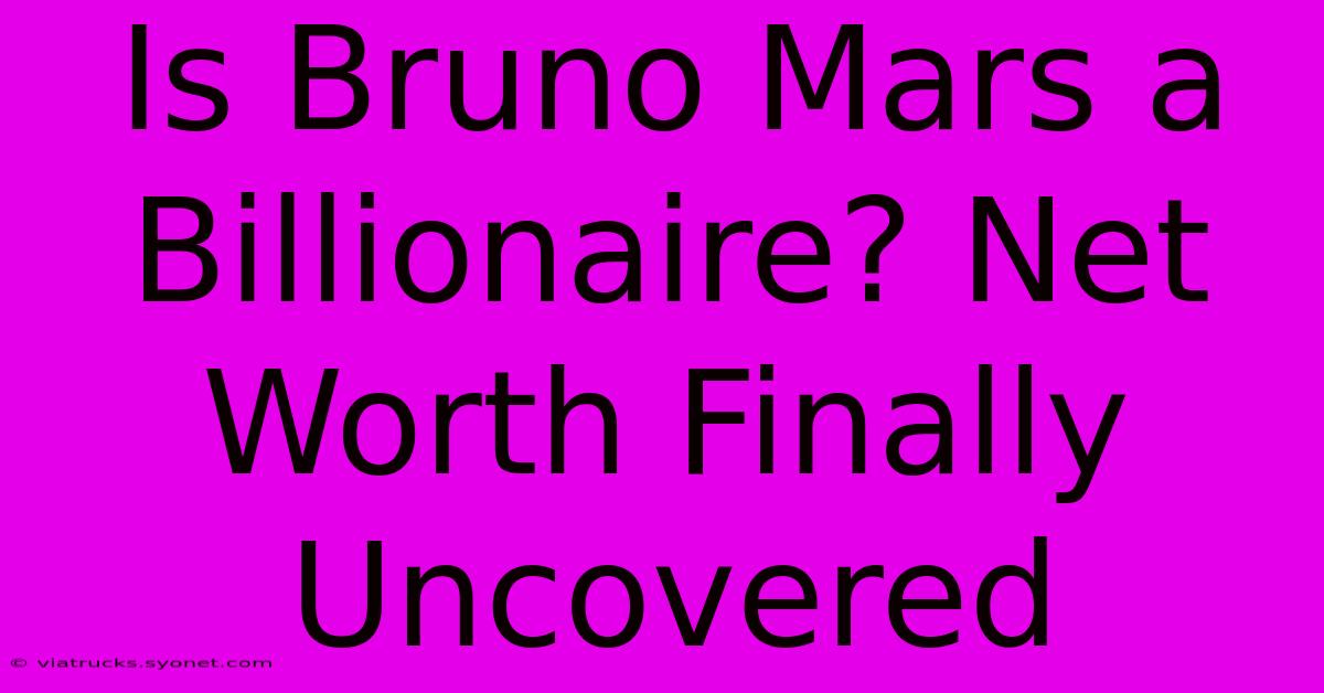 Is Bruno Mars A Billionaire? Net Worth Finally Uncovered