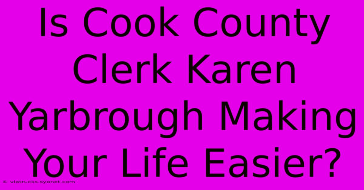 Is Cook County Clerk Karen Yarbrough Making Your Life Easier?