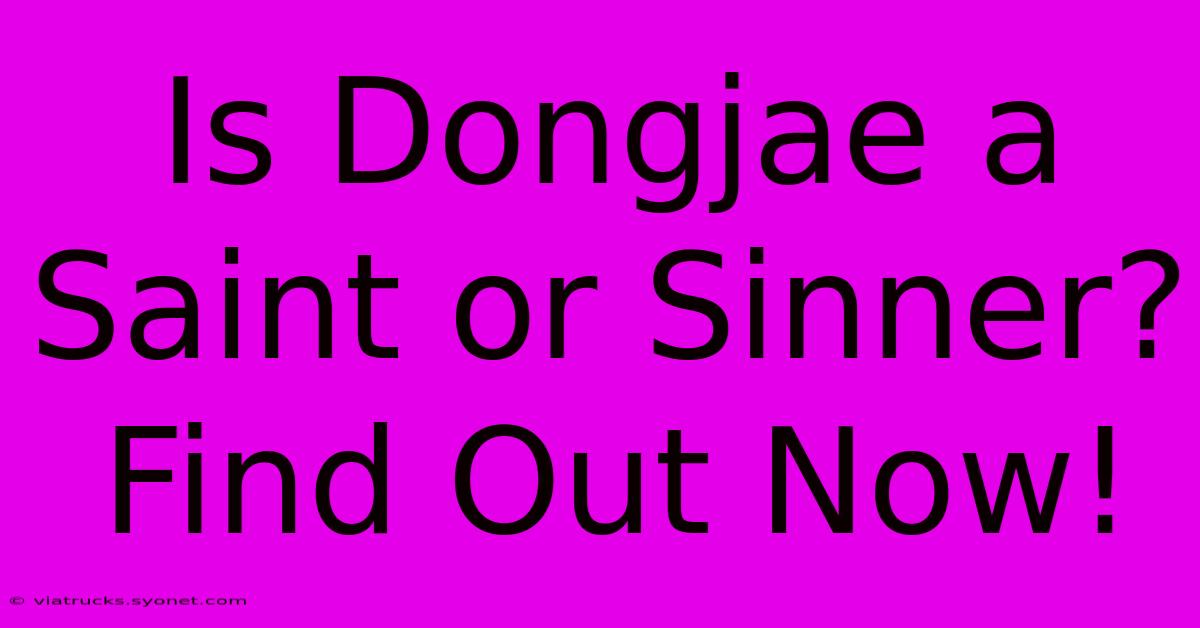 Is Dongjae A Saint Or Sinner? Find Out Now!