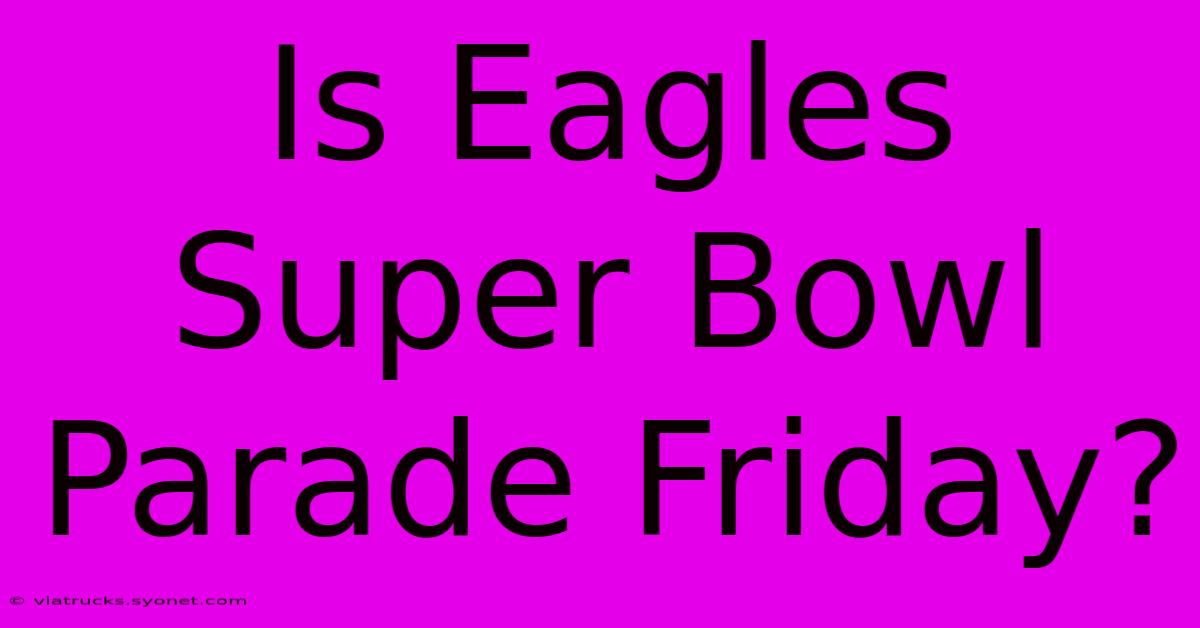 Is Eagles Super Bowl Parade Friday?