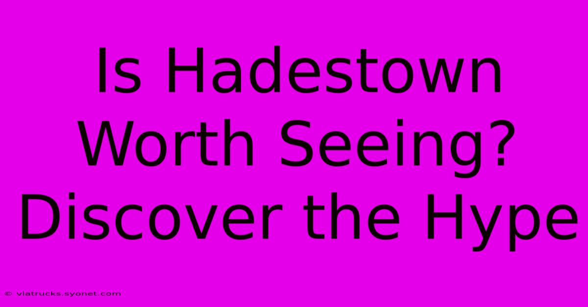 Is Hadestown Worth Seeing? Discover The Hype