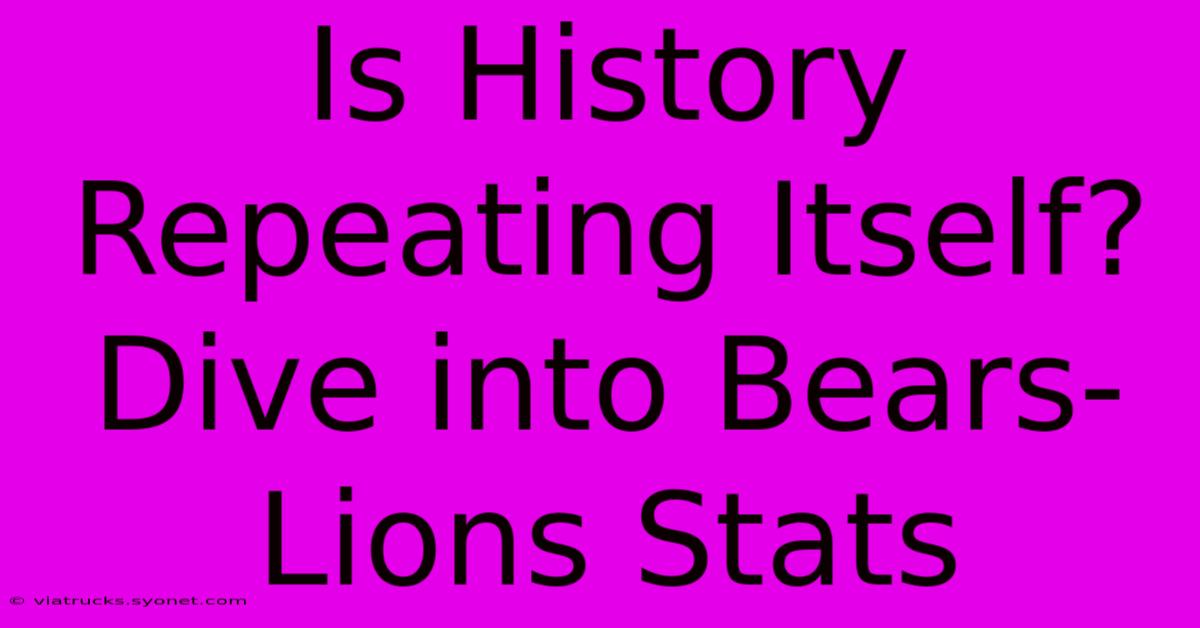 Is History Repeating Itself?  Dive Into Bears-Lions Stats