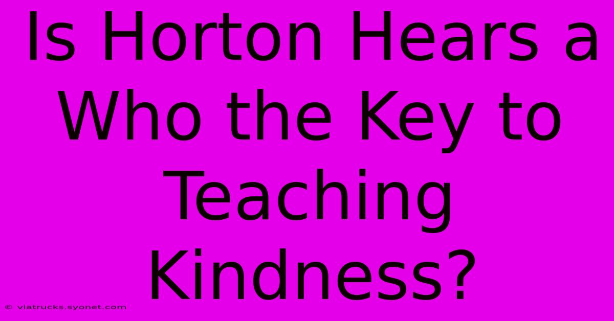 Is Horton Hears A Who The Key To Teaching Kindness?