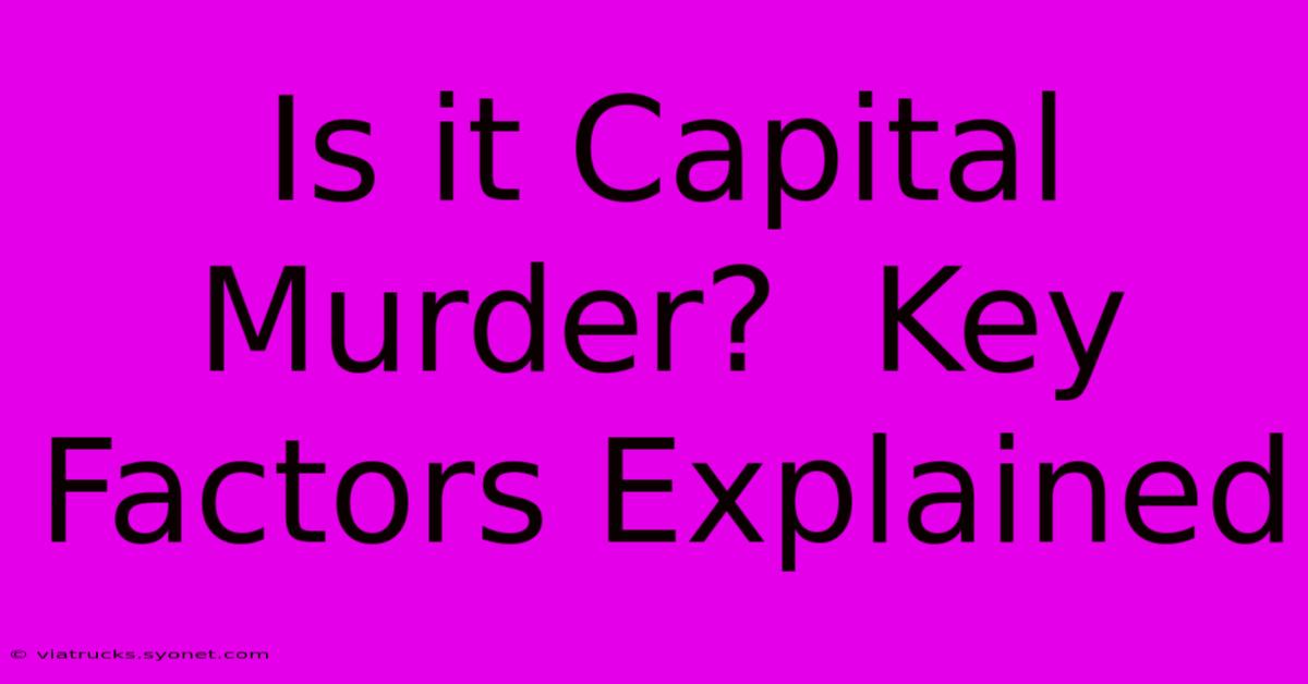 Is It Capital Murder?  Key Factors Explained