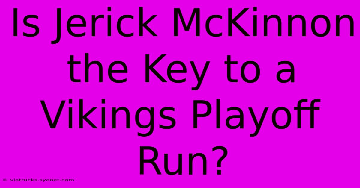 Is Jerick McKinnon The Key To A Vikings Playoff Run?