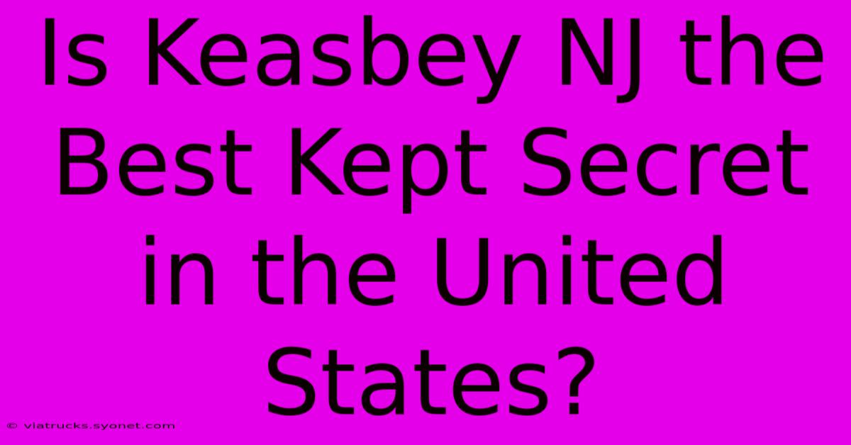 Is Keasbey NJ The Best Kept Secret In The United States?