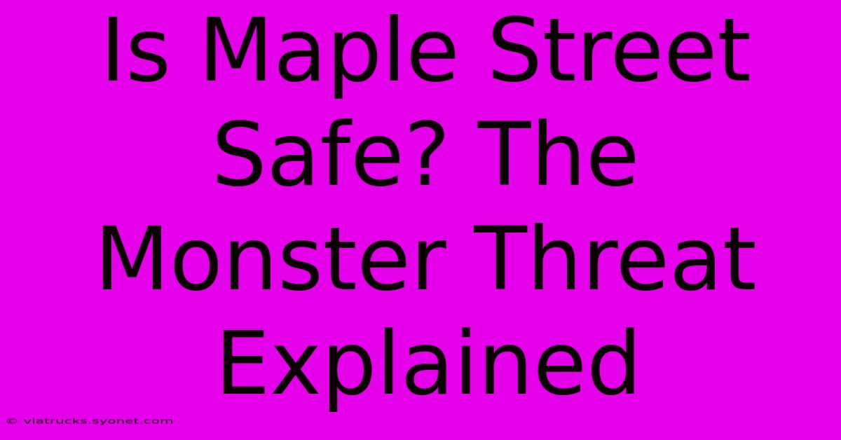 Is Maple Street Safe? The Monster Threat Explained