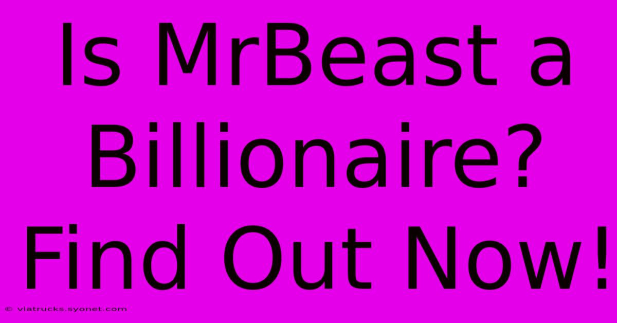 Is MrBeast A Billionaire? Find Out Now!