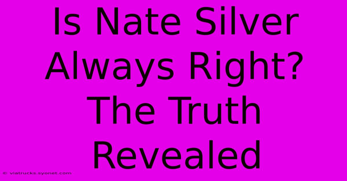 Is Nate Silver Always Right?  The Truth Revealed