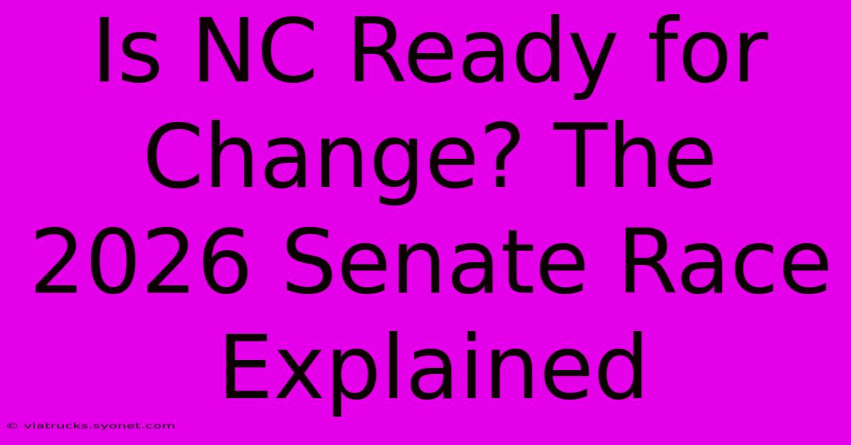 Is NC Ready For Change? The 2026 Senate Race Explained