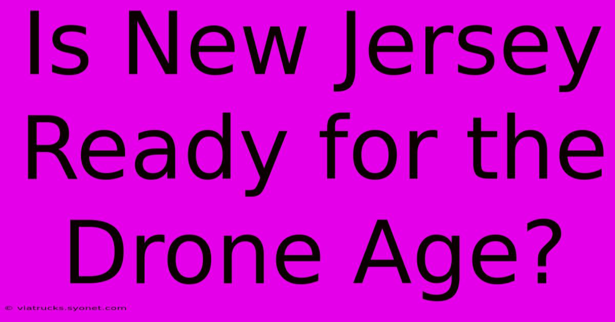 Is New Jersey Ready For The Drone Age?  