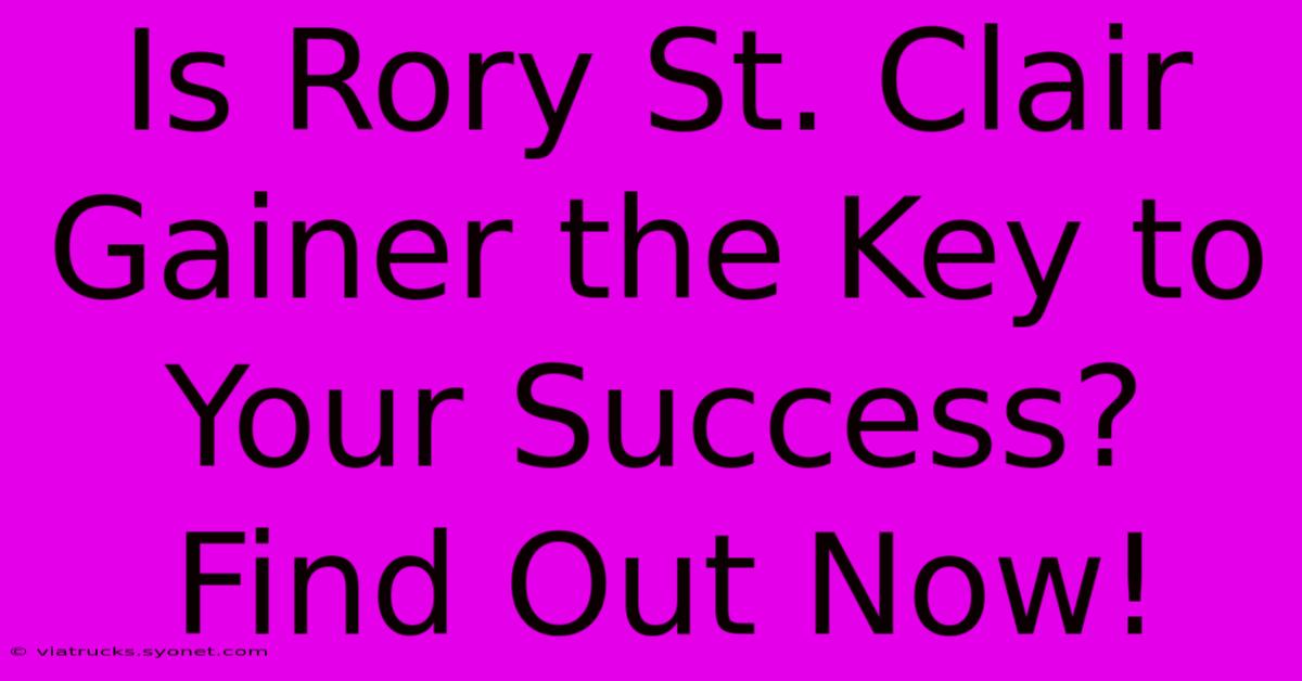 Is Rory St. Clair Gainer The Key To Your Success? Find Out Now!