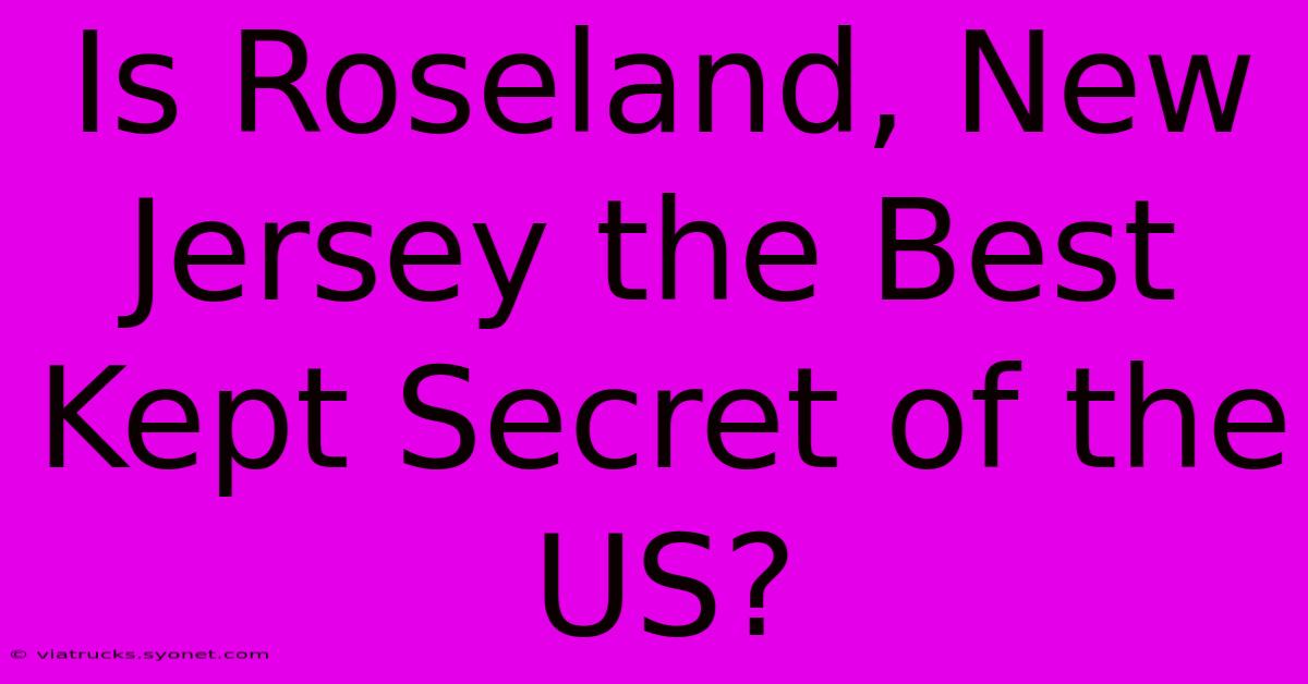 Is Roseland, New Jersey The Best Kept Secret Of The US?