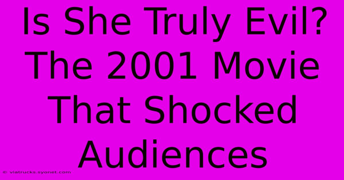 Is She Truly Evil? The 2001 Movie That Shocked Audiences