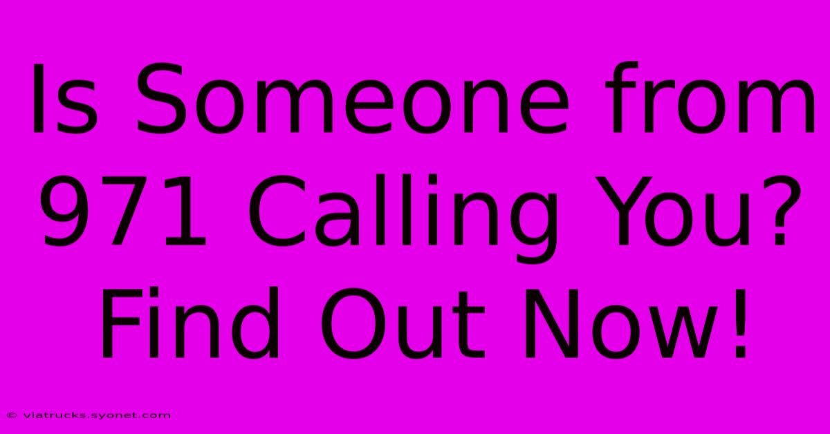 Is Someone From 971 Calling You? Find Out Now!