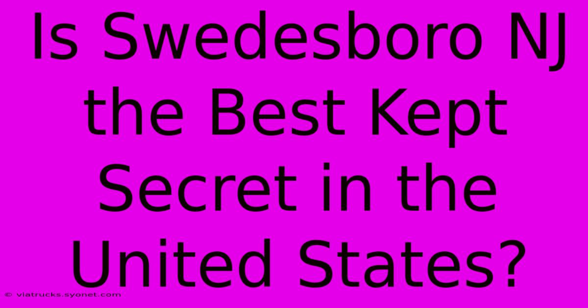 Is Swedesboro NJ The Best Kept Secret In The United States?