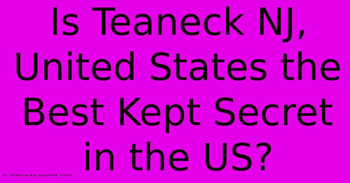 Is Teaneck NJ, United States The Best Kept Secret In The US?